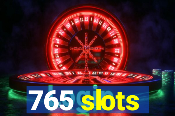 765 slots